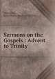 Sermons on the Gospels : Advent to Trinity, Pfatteicher, Ernst Phillip Henry, 1874-1943 