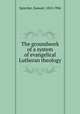 The groundwork of a system of evangelical Lutheran theology, Sprecher, Samuel, 1810-1906 