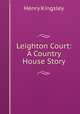 Leighton Court: A Country House Story, Kingsley Henry 