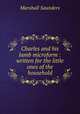 Charles and his lamb microform : written for the little ones of the household, Saunders Marshall 