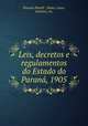 Leis, decretos e regulamentos do Estado do Parana, 1905, Brazil State. Laws 