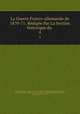 La Guerre Franco-allemande de 1870-71: Rdige Par La Section historique du .. 4, Prussia (Kingdom ). Armee. Grosser Generalstab . Kriegsgeschichtliche Abteilung II., Paul Emile Costa de Serda , Prussia (Kingdom ), Kriegsgeschichtliche Abteilung II, Grosser Generalstab, Armee 