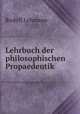 Lehrbuch der philosophischen Propaedeutik, Rudolf Lehmann 