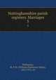 Nottinghamshire parish registers. Marriages. 5, Phillimore, W. P. W. (William Phillimore Watts), 1853-1913, ed 