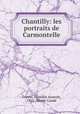 Chantilly: les portraits de Carmontelle, Francois Anatole Gruyer 