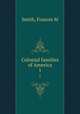 Colonial families of America. 1, Frances M. Smith 