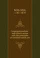 Congregationalism : and church-action with the principles of Christian union, etc, Keep, John, 1781-1870 