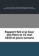 Rapport fait a la Cour des Pairs le 15 mai 1820 et jours suivans, Louis Pierre Louvel 