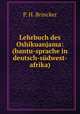 Lehrbuch des Oshikuanjama: (bantu-sprache in deutsch-sudwest-afrika), P. H. Brincker 