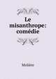Le misanthrope: comedie, Molie?re 