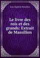 Le livre des rois et des grands: Extrait de Massillon, Jean-Baptiste Massillon 