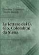 Le lettere del B. Gio. Colombini da Siena, Giovanni Colombini , Adolfo Bartoli 