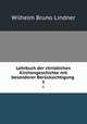 Lehrbuch der christlichen Kirchengeschichte mit besonderer Bercksichtigung .. 1, Wilhelm Bruno Lindner 