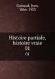 Histoire partiale, histoire vraie. 01, Guiraud, Jean, 1866-1953 