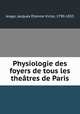 Physiologie des foyers de tous les theatres de Paris, Jacques Etienne Victor Arago 