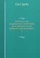 Lehrbuch der allgemeinen Arithmetik zum Gebrauche an hheren Lehranstalten .. 1, Carl Spitz 