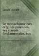 Le monachisme; ses origines paiennes, ses erreurs fondamentales, son ., James Hocart 