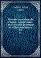 Histoire maritime de France, comprenant l`histoire des provinces et villes maritimes. 01, Leon Guerin 