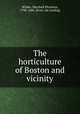 The horticulture of Boston and vicinity, Wilder, Marshall Pinckney, 1798-1886. [from old catalog] 
