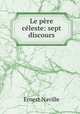 Le pere celeste: sept discours, Ernest Naville 