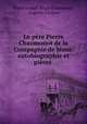 Le pere Pierre Chaumonot de la Compagnie de Jesus: autobiographie et pieces ., Pierre Joseph Marie Chaumonot, Auguste Carayon 