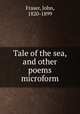 Tale of the sea, and other poems microform, Fraser, John, 1820-1899 