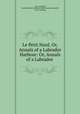 Le Petit Nord, Or, Annals of a Labrador Harbour: Or, Annals of a Labrador ., Anne Grenfell, Anne Elizabeth Caldwell (MacClanahan) Grenfell , Katie Spalding 
