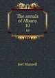 The annals of Albany. 10, Munsell Joel 
