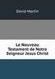 Le Nouveau Testament de Notre Seigneur Jesus Christ, David Martin 
