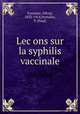Lec?ons sur la syphilis vaccinale, Fournier, Alfred, 1832-1914,Portalier, P. (Paul) 
