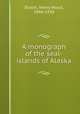 A monograph of the seal-islands of Alaska, Elliott, Henry Wood, 1846-1930 