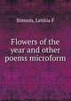Flowers of the year and other poems microform, Letitia F. Simson 