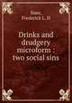 Drinks and drudgery microform : two social sins, Frederick L. H. Sims 