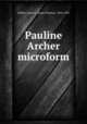Pauline Archer microform, Sadlier, Anna T. (Anna Theresa), 1854-1932 