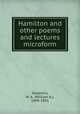 Hamilton and other poems and lectures microform, Stephens, W. A. (William A.), 1809-1891 