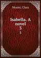 Isabella. A novel. 3, Moore, Clara 