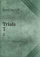 Trials. 3, Mary A. Kelty 