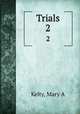 Trials. 2, Mary A. Kelty 