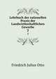 Lehrbuch der rationellen Praxis der Landwirthschaftlichen Gewerbe. 2, Friedrich Julius Otto 