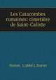 Les Catacombes romaines: cimetiere de Saint-Calixte, Nortet 