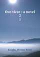 Our vicar : a novel. 2, Knight, Wynter Frore 