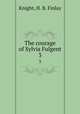 The courage of Sylvia Fulgent. 3, Knight, H. B. Finlay 