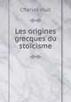 Les origines grecques du stoicisme, Charles Huit 