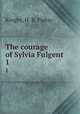 The courage of Sylvia Fulgent. 1, Knight, H. B. Finlay 