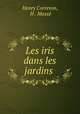 Les iris dans les jardins ., Henry Correvon 