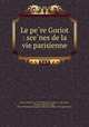 Le pe?re Goriot : sce?nes de la vie parisienne, Honore? de Balzac 