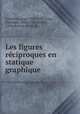 Les figures re?ciproques en statique graphique, Cremona, Luigi, 1830-1903,Jung, Giuseppe, 1845-1926,Saviotti, Carlo,Bossut, Louis, tr 