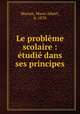 Le probleme scolaire : etudie dans ses principes, Marion, Marie Albert, b. 1878 