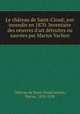 Le chateau de Saint-Cloud; son incendie en 1870. Inventaire des oeuvres d