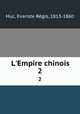 L`Empire chinois. 2, Evariste Regis Huc 